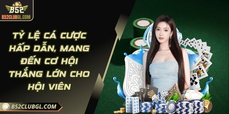 Tỷ lệ cá cược hấp dẫn, mang đến cơ hội thắng lớn cho hội viên