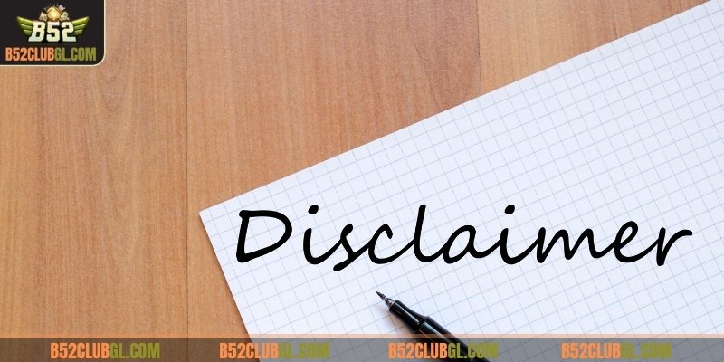 Nắm rõ chính sách miễn trách nhiệm B52 Club để bảo đảm quyền lợi 