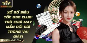 Xổ Số Siêu Tốc B52 Club: Trò Chơi May Mắn Đổi Đời Trong Vài Giây!